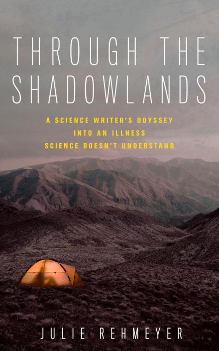 Through The Shadowl和s: A Science Writer’s Odyssey into an Illness Science Doesn’t Underst和