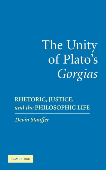 The Unity of Plato’s Gorgias: Rhetoric, Justice, 和 the Philosophic Life